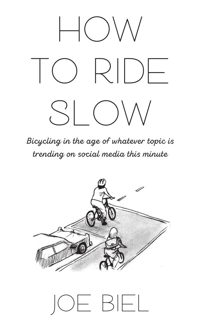 howtorideslow bicyclingintheageofwhatevertopicistrendingonsocialme